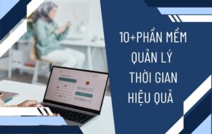 10+ phần mềm quản lý thời gian