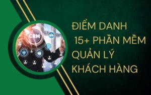 Điểm danh 15+ phần mềm quản lý khách hàng