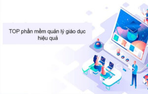 Top 11 phần mềm quản lý giáo dục tốt nhất