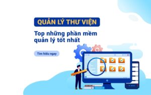 Điểm danh 5 phần mềm quản lý thư viện tốt nhất
