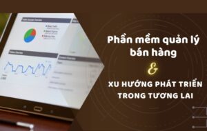 Top 12+ phần mềm quản lý bán hàng cho doanh nghiệp